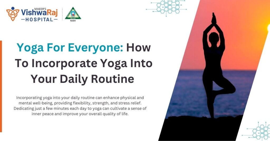 Yoga for Everyone: How to Incorporate Yoga into Your Daily Routine