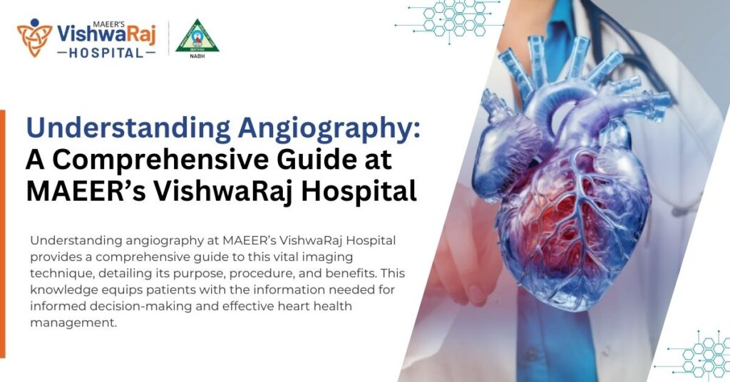 Understanding Angiography: A Comprehensive Guide at MAEER’s VishwaRaj Hospital