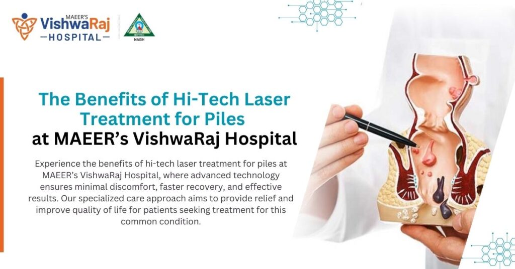 The Benefits of Hi-Tech Laser Treatment for Piles at MAEER’s VishwaRaj Hospital