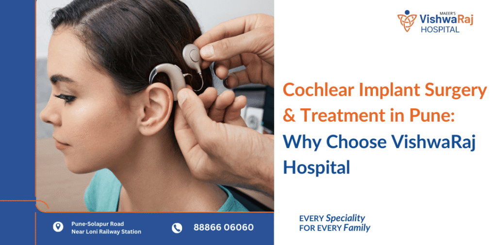Cochlear Implant Surgery & Treatment in Pune : Why Choose VishwaRaj Hospital